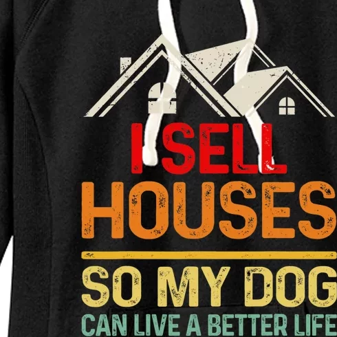 I Sell Houses So My Dog Can Live A Better Funny Life Realtor Women's Fleece Hoodie