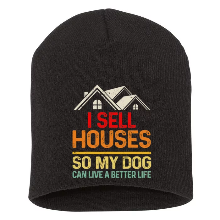 I Sell Houses So My Dog Can Live A Better Funny Life Realtor Short Acrylic Beanie