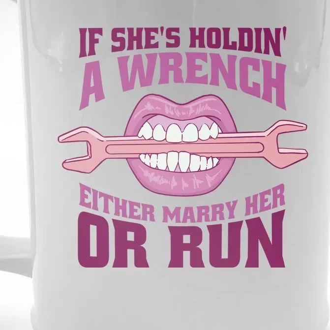 If She's Holding A Wrench Either Marry Her Or Run Front & Back Beer Stein