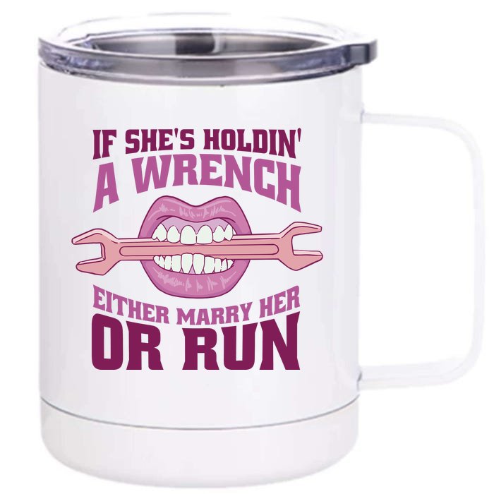 If She's Holding A Wrench Either Marry Her Or Run Front & Back 12oz Stainless Steel Tumbler Cup