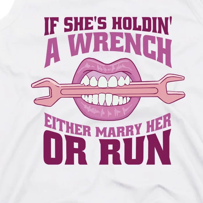 If She's Holding A Wrench Either Marry Her Or Run Tank Top