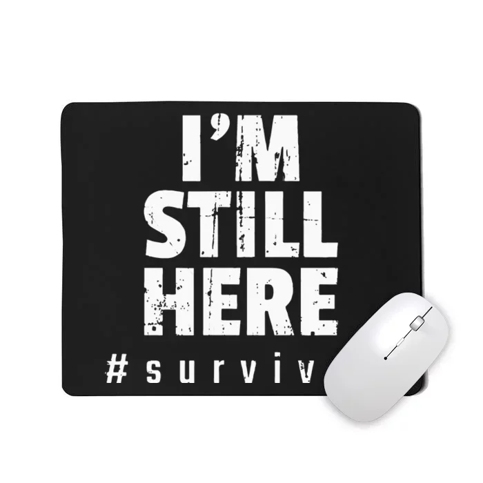 Im Still Here Cancer Fight Cancer Patient Gifts Survivor Mousepad