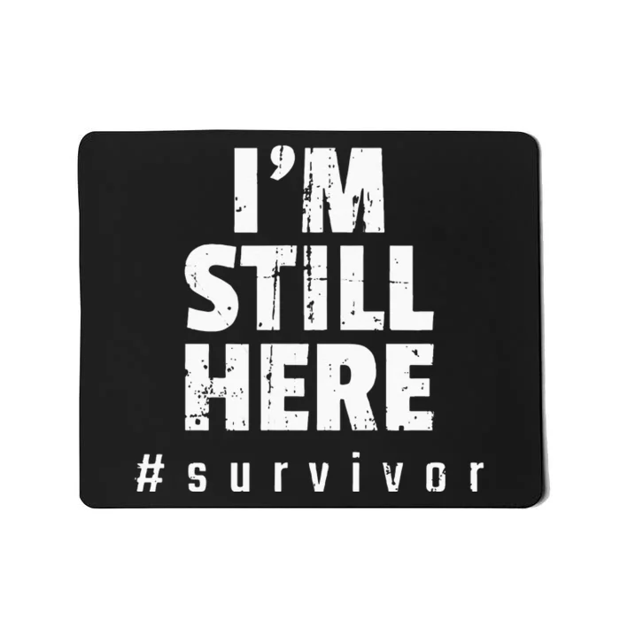 Im Still Here Cancer Fight Cancer Patient Gifts Survivor Mousepad