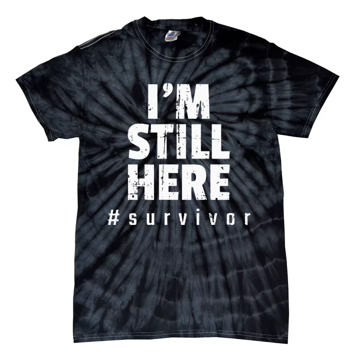 Im Still Here Cancer Fight Cancer Patient Gifts Survivor Tie-Dye T-Shirt