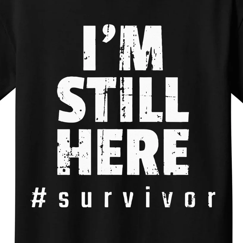 Im Still Here Cancer Fight Cancer Patient Gifts Survivor Kids T-Shirt