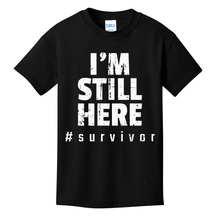 Im Still Here Cancer Fight Cancer Patient Gifts Survivor Kids T-Shirt