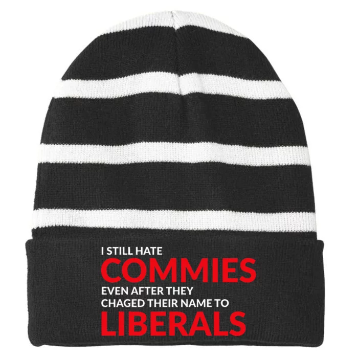 I Still Hate Commies Even After They Changed Their Name Striped Beanie with Solid Band