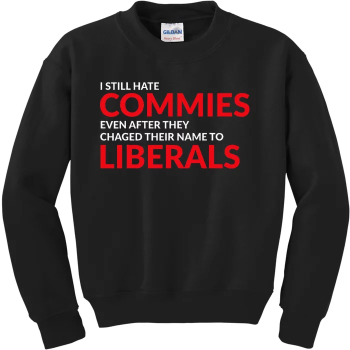 I Still Hate Commies Even After They Changed Their Name Kids Sweatshirt