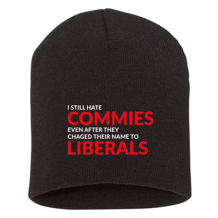 I Still Hate Commies Even After They Changed Their Name Short Acrylic Beanie