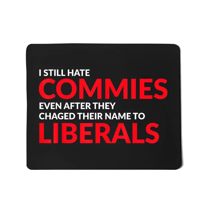 I Still Hate Commies Even After They Changed Their Name Mousepad