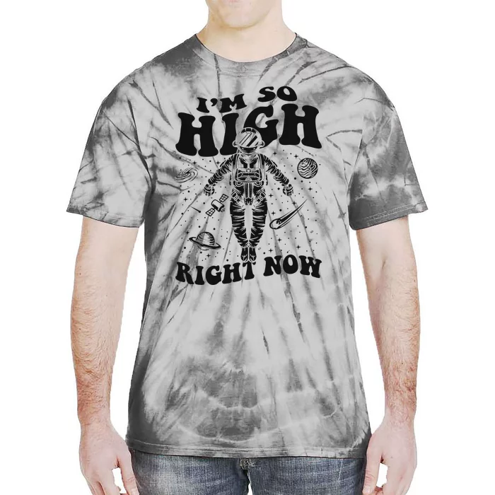 I'm So High Right Now Astronautical Spacecraft Astronaut Tie-Dye T-Shirt