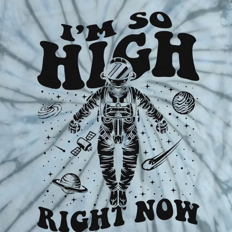 I'm So High Right Now Astronautical Spacecraft Astronaut Tie-Dye T-Shirt