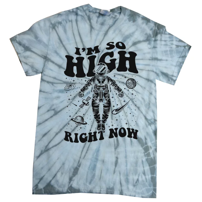 I'm So High Right Now Astronautical Spacecraft Astronaut Tie-Dye T-Shirt