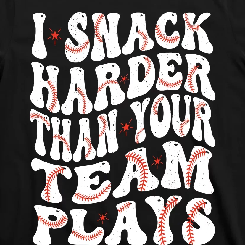 I Snack Harder Than Your Team Plays Softball Baseball Saying T-Shirt