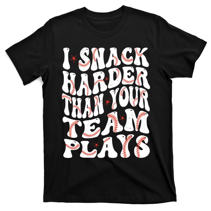 I Snack Harder Than Your Team Plays Softball Baseball Saying T-Shirt