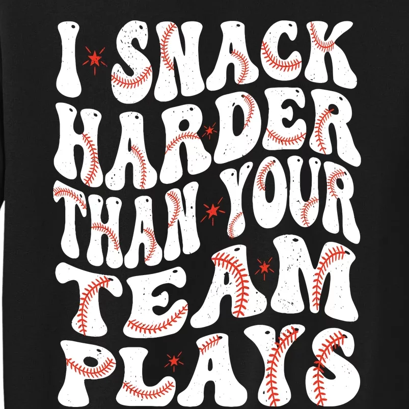 I Snack Harder Than Your Team Plays Softball Baseball Saying Tall Sweatshirt