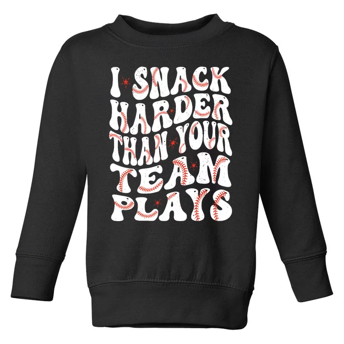 I Snack Harder Than Your Team Plays Softball Baseball Saying Toddler Sweatshirt