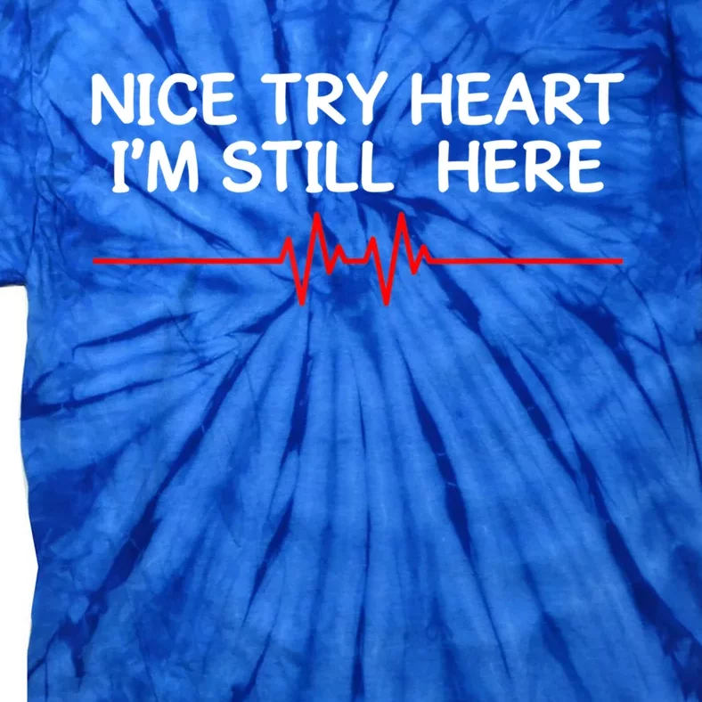 I'm Still Here Nice Try Heart Disease Awareness Month Gift Tie-Dye T-Shirt