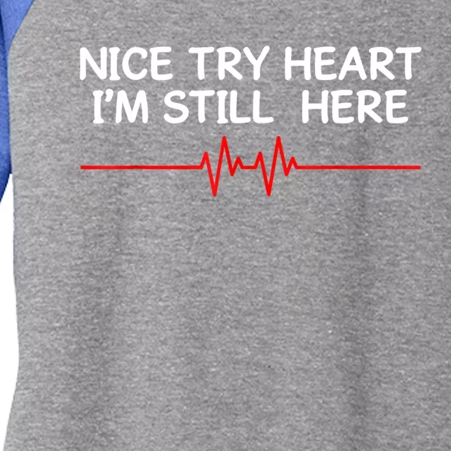 I'm Still Here Nice Try Heart Disease Awareness Month Gift Women's Tri-Blend 3/4-Sleeve Raglan Shirt