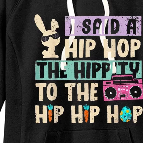 I Said Hip The Hippity To Hop Hip Hop Bunny Funny Easter Day Women's Fleece Hoodie