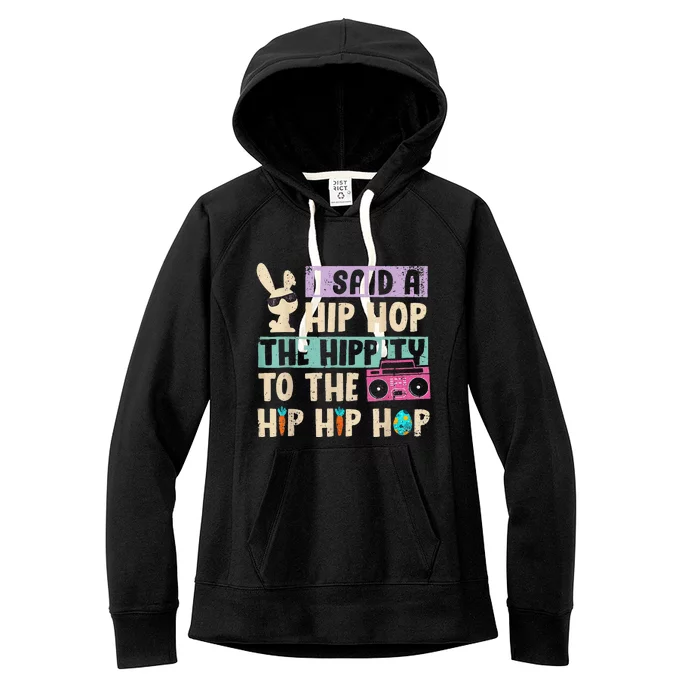 I Said Hip The Hippity To Hop Hip Hop Bunny Funny Easter Day Women's Fleece Hoodie