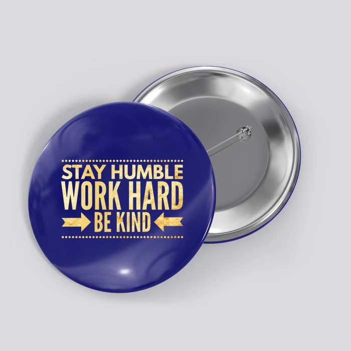 Inspirational Stay "Humble" Work Hard Be "Kind" Empowering Gift Button