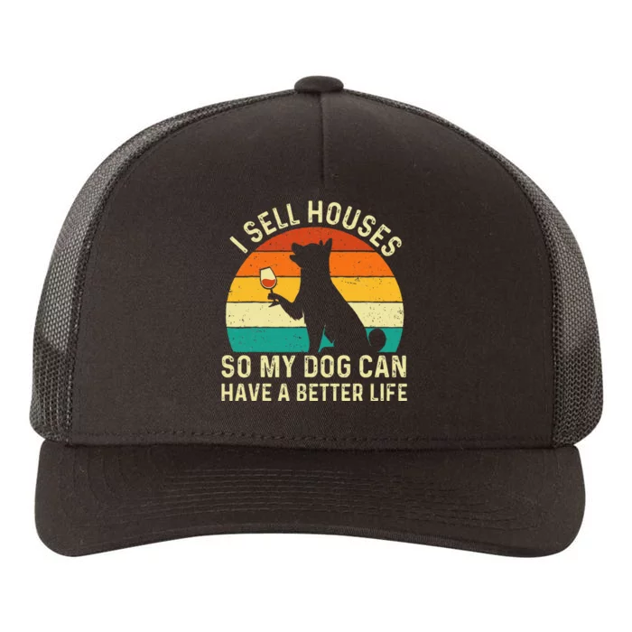 I Sell Houses So My Dog Can Have A Better Life Real Estate Yupoong Adult 5-Panel Trucker Hat