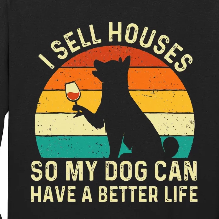 I Sell Houses So My Dog Can Have A Better Life Real Estate Tall Long Sleeve T-Shirt