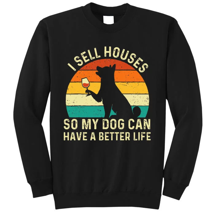 I Sell Houses So My Dog Can Have A Better Life Real Estate Tall Sweatshirt