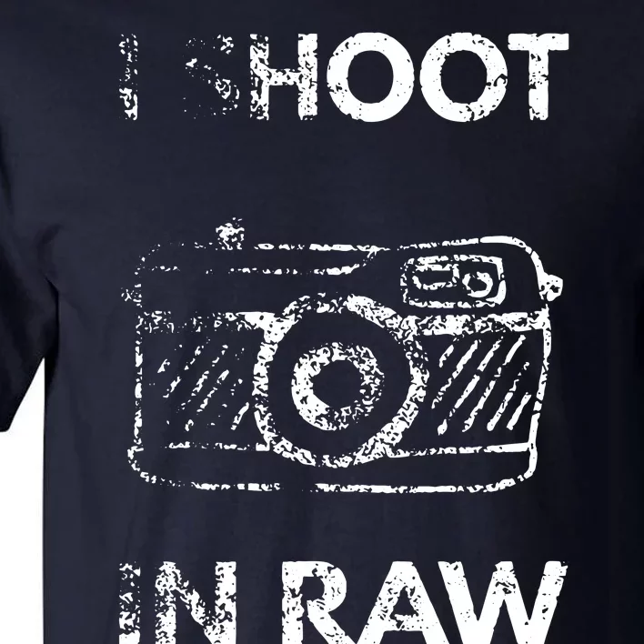 I Shoot In RAW Photographer Tall T-Shirt