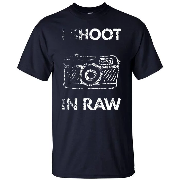 I Shoot In RAW Photographer Tall T-Shirt