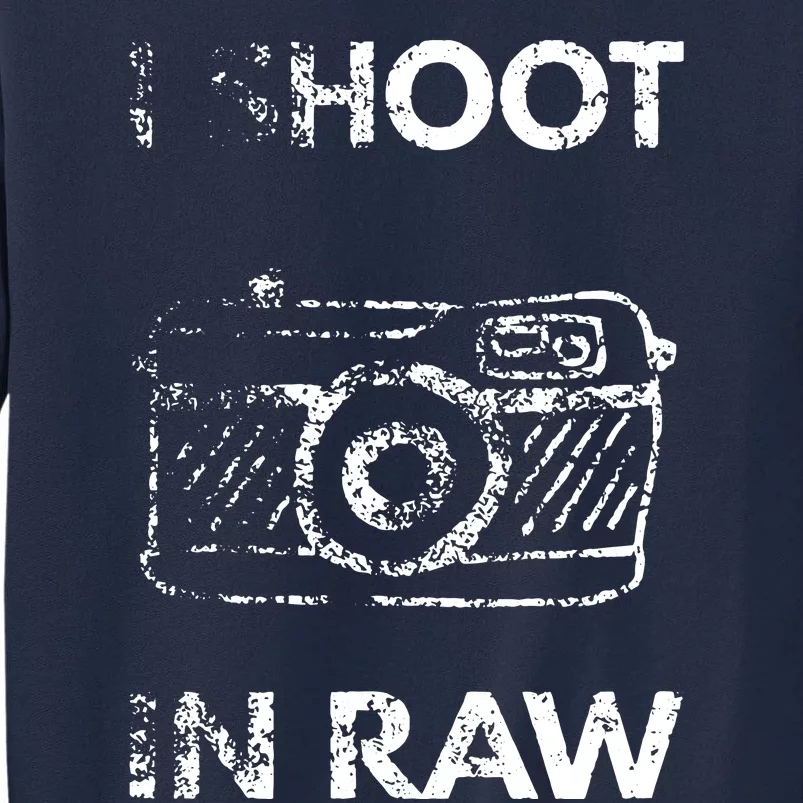 I Shoot In RAW Photographer Tall Sweatshirt