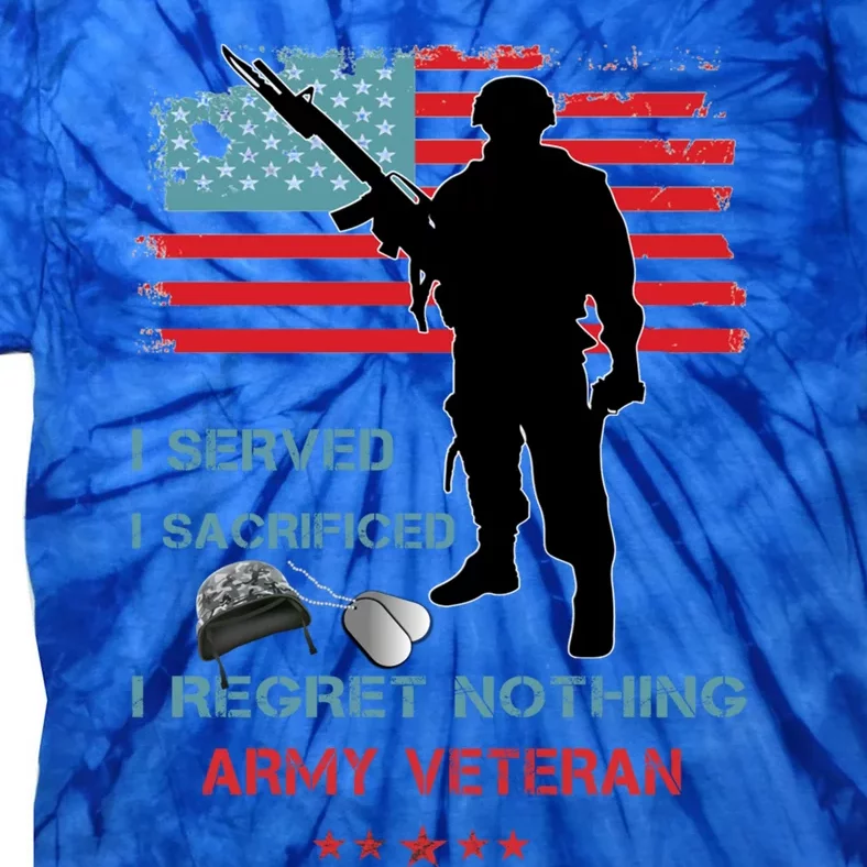 I Served I Sacrificed I Regret Nothing Army Veteran Cute Gift Tie-Dye T-Shirt