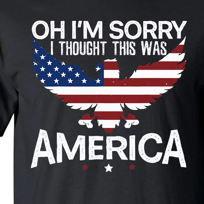 IM Sorry I Thought This Was America Citizen Day Tall T-Shirt