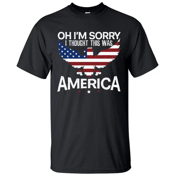 IM Sorry I Thought This Was America Citizen Day Tall T-Shirt