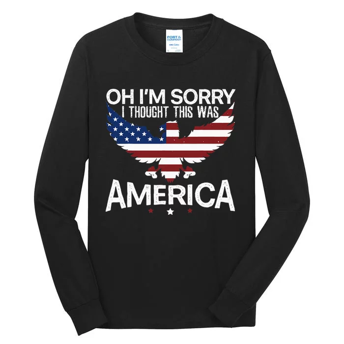 IM Sorry I Thought This Was America Citizen Day Tall Long Sleeve T-Shirt