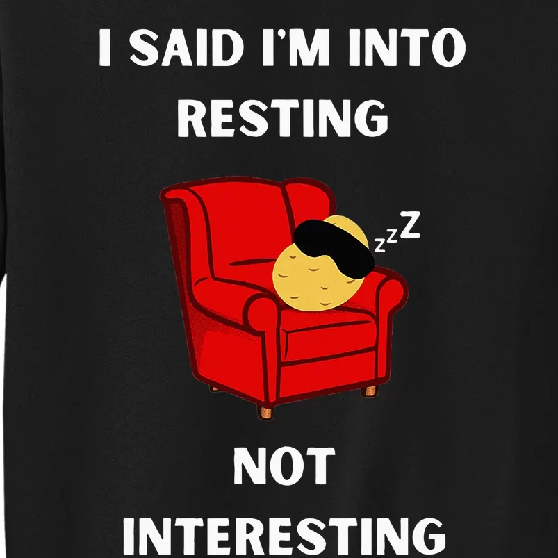 I Said IM Into Resting Not Interesting Tall Sweatshirt