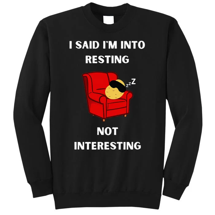 I Said IM Into Resting Not Interesting Tall Sweatshirt