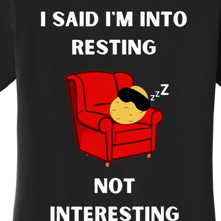 I Said IM Into Resting Not Interesting Women's T-Shirt