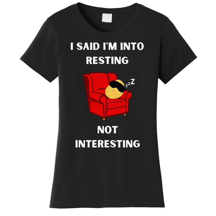 I Said IM Into Resting Not Interesting Women's T-Shirt