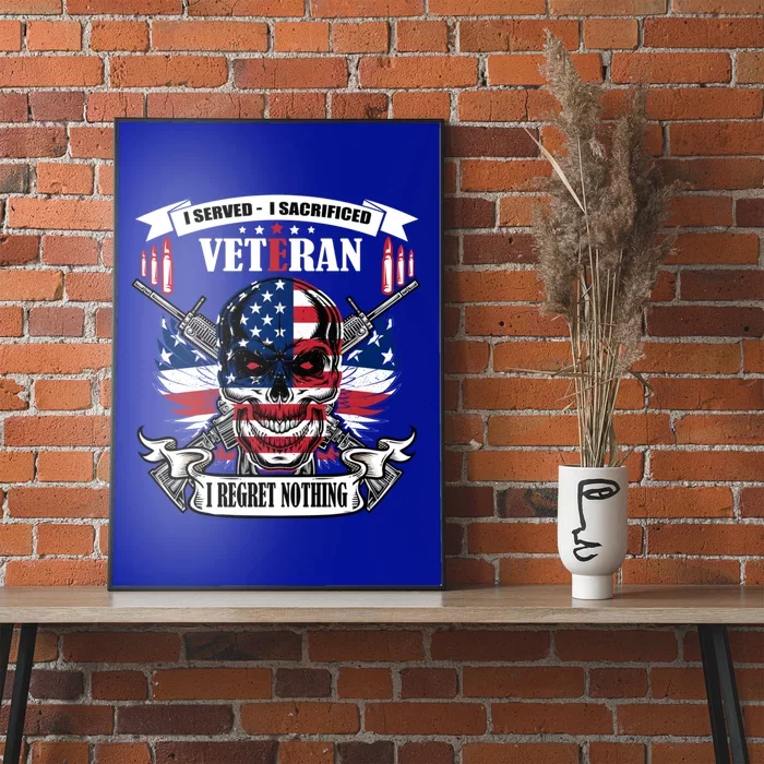 I Served I Sacrificed Veteran I Regret Nothing Gift Poster