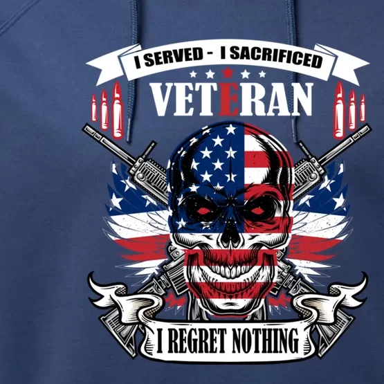 I Served I Sacrificed Veteran I Regret Nothing Gift Performance Fleece Hoodie