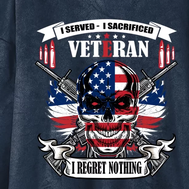 I Served I Sacrificed Veteran I Regret Nothing Gift Hooded Wearable Blanket