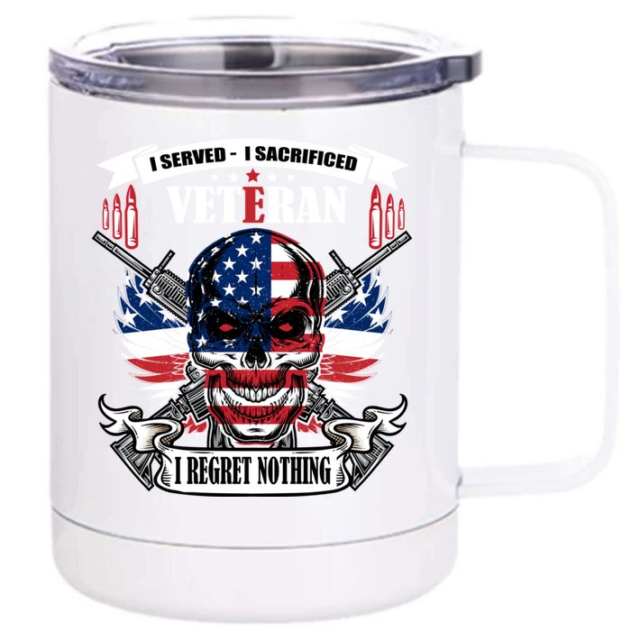 I Served I Sacrificed Veteran I Regret Nothing Gift Front & Back 12oz Stainless Steel Tumbler Cup