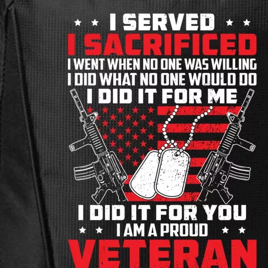 I Served I Sacrificed For Me And You Proud Military Veteran Funny Gift City Backpack