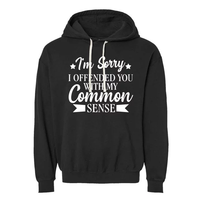 I'm Sorry If I Offended You With My Common Sense Garment-Dyed Fleece Hoodie