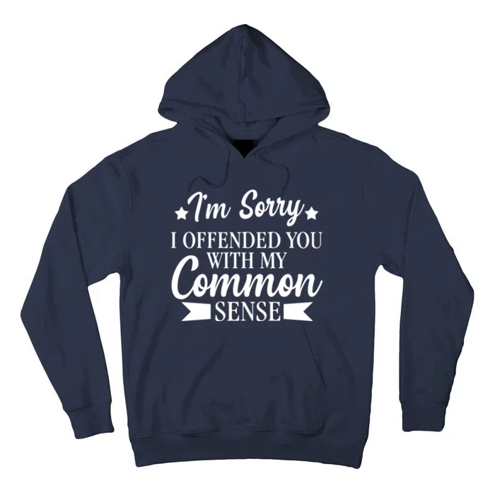 I'm Sorry If I Offended You With My Common Sense Tall Hoodie