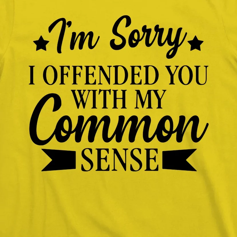 I'm Sorry If I Offended You With My Common Sense T-Shirt