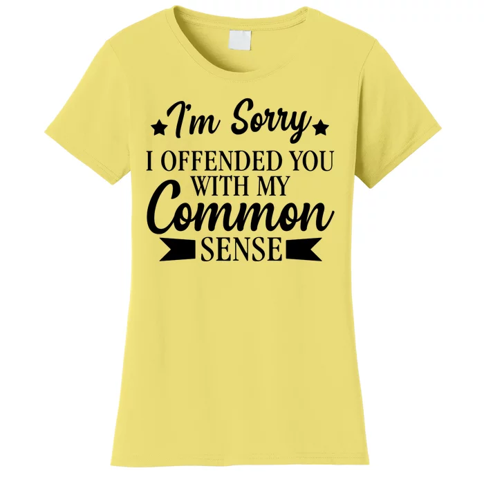 I'm Sorry If I Offended You With My Common Sense Women's T-Shirt