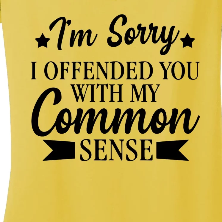 I'm Sorry If I Offended You With My Common Sense Women's V-Neck T-Shirt